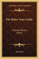 Die Ritter Vom Gelde: Sozialer Roman (1891) 1141200333 Book Cover