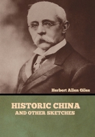 Historic China, and Other Sketches 1511707488 Book Cover