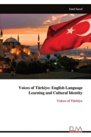 Voices of Türkiye: English Language Learning and Cultural Identity: Voices of Türkiye 9999321127 Book Cover
