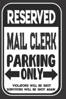 Reserved Mail Clerk Parking Only. Violators Will Be Shot. Survivors Will Be Shot Again: Blank Lined Notebook | Thank You Gift For Mail Clerk 1694958116 Book Cover