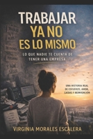 TRABAJAR YA NO ES LO MISMO: Lo que nadie te cuenta de tener una empresa: una historia real de esfuerzo, amor, caídas y reinvención (Spanish Edition) B0GXLJXN61 Book Cover