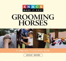 Knack Grooming Horses: A Complete Illustrated Guide 1599213907 Book Cover