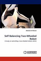 Self Balancing Two-Wheeled Robot: A study on controlling a two-wheeled robotic vehicle 3844331484 Book Cover