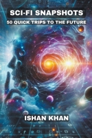 Sci-Fi Snapshots: 50 Quick Trips To The Future B0CQFJSKRZ Book Cover