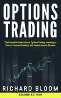 Options Trading: The Complete Guide to Learn Options Trading, Investing in Stocks, Financial Freedom, and Passive Income Streams B087RC9G9Q Book Cover