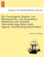Die Vereinigten Staaten von Nordamerika, mit besonderer Rücksicht auf deutsche Auswanderung dahin nach eigener Anschauung beschrieben. 3957001749 Book Cover
