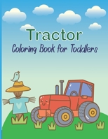 Tractor Coloring Book For Toddlers: A Fun Coloring Book For Kids Ages 4-8 With Cute Designs Of Tractors-Great Gift Idea For Toddlers & Kindergarten B08R1X3KMW Book Cover