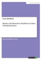 Bäume und Menschen. Parallelen in ihren Verhaltensweisen 3668578850 Book Cover