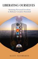 Liberating Ourselves: Attaining Personal Freedom to Release Creative Potential 0997141603 Book Cover