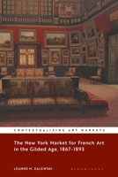 The New York Market for French Art in the Gilded Age, 1867–1893 1501358332 Book Cover