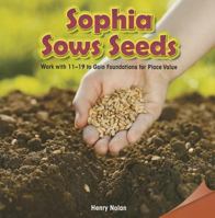 Sophia Sows Seeds: Work with 11-19 to Gain Foundations for Place Value 1477719911 Book Cover