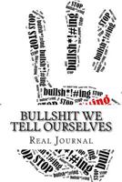 Bullshit We Tell Ourselves 1540840123 Book Cover