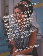FRIENDS SEASON 1 EPISODES 5 The One with the East German Laundry Detergent: Trivia, Quotes, Allusions, Episode Overview, Notes, Recap: Library Collection 1677825278 Book Cover