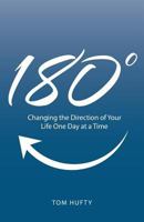 180°: Changing the Direction of Your Life One Day at a Time 1512727903 Book Cover