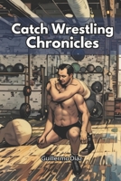 Catch Wrestling Chronicles B0FJGFLP1B Book Cover