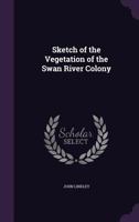 Sketch of the Vegetation of the Swan River Colony 1023958759 Book Cover