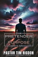 From Pretender to Purpose: The Journey to Authentic Faith B0DY1NVRPH Book Cover