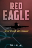 Red Eagle: A Story of Cold War Espionage 1961227940 Book Cover