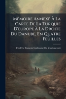 Mémoire Annexé À La Carte De La Turquie D'europe À La Droite Du Danube, En Quatre Feuilles 1148690999 Book Cover
