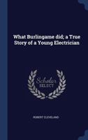 What Burlingame Did: A True Story of a Young Electrician 1148038973 Book Cover