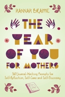 The Year of You for Mothers: 365 Journal-Writing Prompts for Self-Reflection, Self-Care and Self-Discovery 1916059171 Book Cover