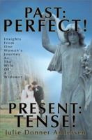 Past Perfect! Present Tense: Insights from One Woman's Journey As the Wife of a Widower 0595274803 Book Cover