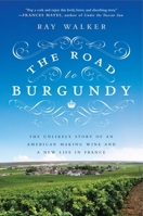 The Road to Burgundy: The Unlikely Story of an American Making Wine and a New Life in France 1592408125 Book Cover
