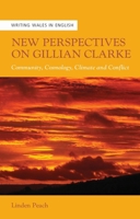 New Perspectives on Gillian Clarke: Community, Cosmology, Climate and Conflict 183772279X Book Cover