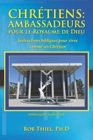 Chrétiens : Ambassadeurs pour le Royaume de Dieu: Instructions bibliques pour vivre comme un Chrétien 1641060557 Book Cover