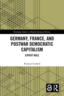 Germany, France and Postwar Democratic Capitalism: Expert Rule (Routledge Studies in Modern European History) 1032103264 Book Cover