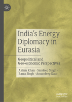 India’s Energy Diplomacy in Eurasia 9819982804 Book Cover