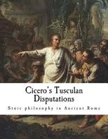 Cicero's Tusculan Disputations Also, Treatises on the Nature of the Gods, and on the Commonwealth 1497332168 Book Cover