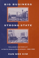 Big Business, Strong State: Collusion and Conflict in South Korean Developments, 1960-1990 (Korean Studies) 0791432106 Book Cover