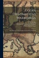 Codex Diplomaticus Warmiensis: Oder Regesten Und Urkunden Zur Geschichte Ermlands 102269507X Book Cover