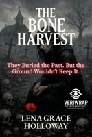 The Bone Harvest: They Buried the Past. But the Ground Wouldn't Keep It. B0FG1R6PZW Book Cover