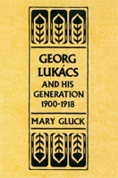 Georg Lukács and His Generation, 1900-1918 0674348664 Book Cover