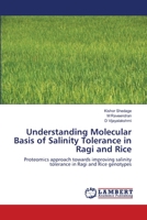 Understanding Molecular Basis of Salinity Tolerance in Ragi and Rice: Proteomics approach towards improving salinity tolerance in Ragi and Rice genotypes 3659151815 Book Cover
