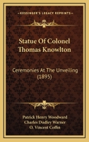 Statue of Colonel Thomas Knowlton: Ceremonies at the Unveiling 3337248217 Book Cover