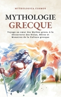 Mythologie Grecque: Voyage au cœur des Mythes grecs, à la découverte des Dieux, Héros et Monstres de la Culture grecque (Mythologica Cosmos) (French Edition) B0CTKC5JW4 Book Cover