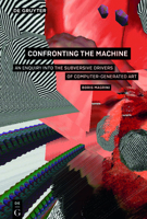 Confronting the Machine: An Enquiry Into the Subversive Drives of Computer-Generated Art 311052144X Book Cover