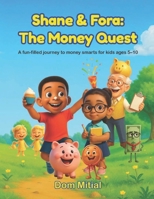 Shane & Fora: The Money Quest: A Fun Adventure About Saving, Spending, and Smart Choices 9697692874 Book Cover