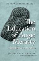The Education of Augie Merasty: A Residential School Memoir 0889774579 Book Cover