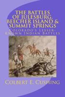 The Battles of Julesburg, Beecher Island, & Summit Springs: Colorado's Lesser-Known Indian Battles 1725670534 Book Cover