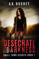 Desecrate the Darkness: A Vigilante Romantic Crime Thriller 1732515115 Book Cover