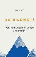 Du kannst!: Veränderungen im Leben annehmen 3754342150 Book Cover
