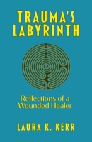Trauma's Labyrinth: Reflections of a Wounded Healer B09WLGHK2D Book Cover