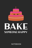 Bake Someone Happy Notebook: A5 (6x9 in) Notizbuch I 110 Seiten I Punktraster I Perfekt für Hobby-Köche, Bäcker und Naschkatzen 1687359288 Book Cover