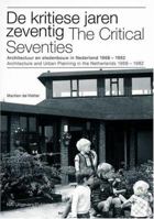 The Critical Seventies: Architecture and Urban Planning in the Netherlands 1968-1982 9056623834 Book Cover