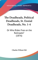 The Deadheads, Political Deadheads, St. Ennial Deadheads, No. 1-4: Or Who Rides Free On The Railroads? 1120875021 Book Cover