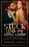 Stuck with My Alpha Grump: A One Night Stand, Enemies-to-Lovers Romance B0CMF45X12 Book Cover